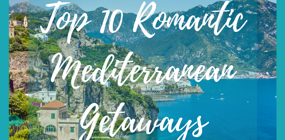 10 Romantic Meditrrean Getaways