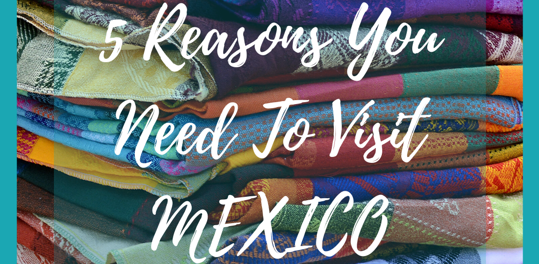 Image - 5 Reasons to Visit Mexico